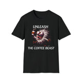 UNLEASH The COFFEE BEAST Shirt Funny Coffee Lover Tee Hilarious Coffee Gifts Men Women Tshirt Humorous Shirt,Unisex T-Shirt Black / S